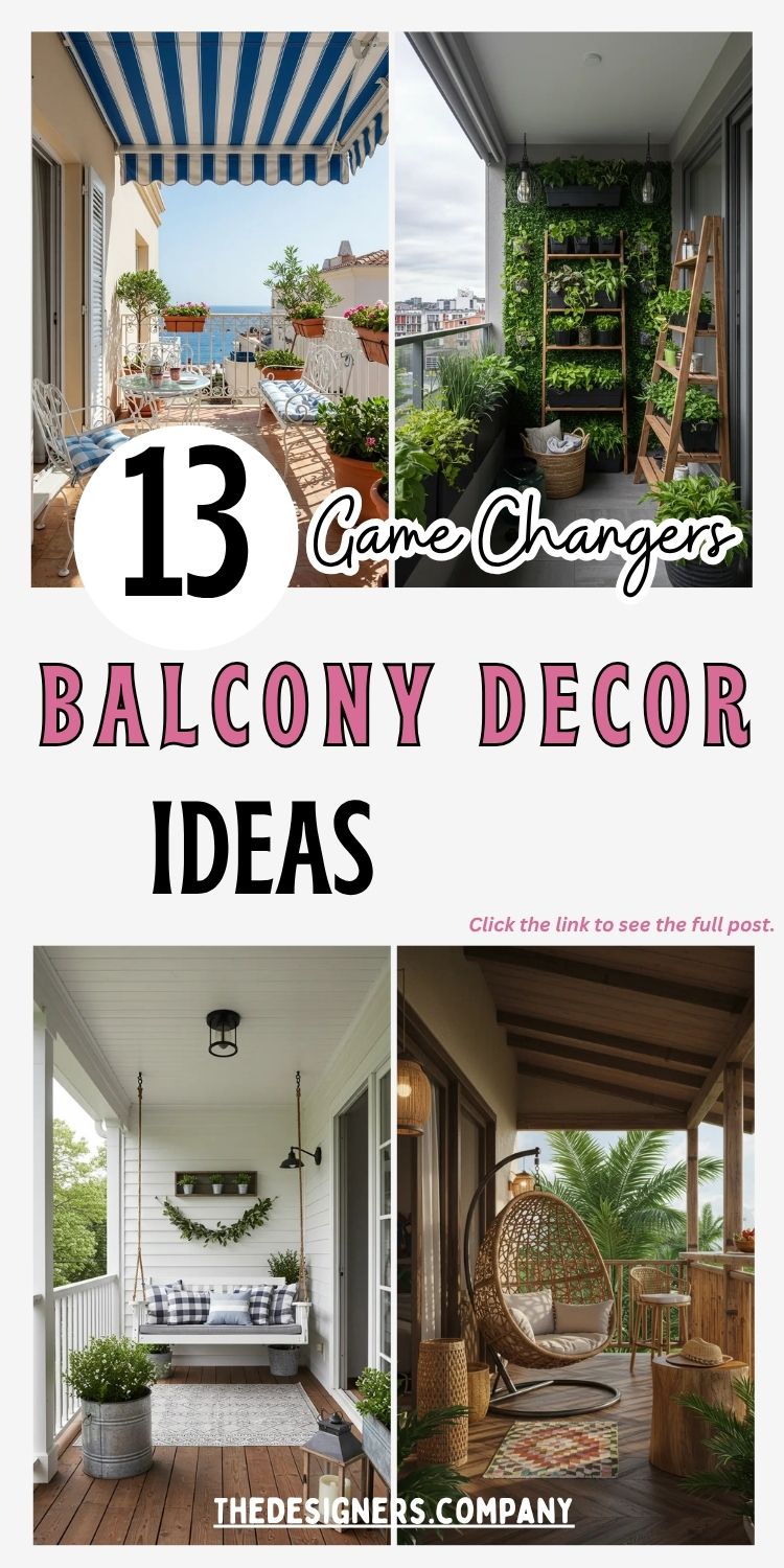 Collage image shows 13 game-changing balcony decor ideas featuring various styled outdoor spaces. The top left balcony has a Mediterranean look with striped blue awning, white iron furniture, and terracotta tiles. Top right shows a lush vertical garden wall with wooden shelves and potted plants. Bottom left features a cozy porch with a swing bench, farmhouse accents, and greenery. Bottom right shows a tropical-themed balcony with a rattan egg chair, natural textures, and a palm backdrop. The text “13 Game Changers Balcony Decor Ideas” is prominently displayed in bold fonts with a playful, modern design.