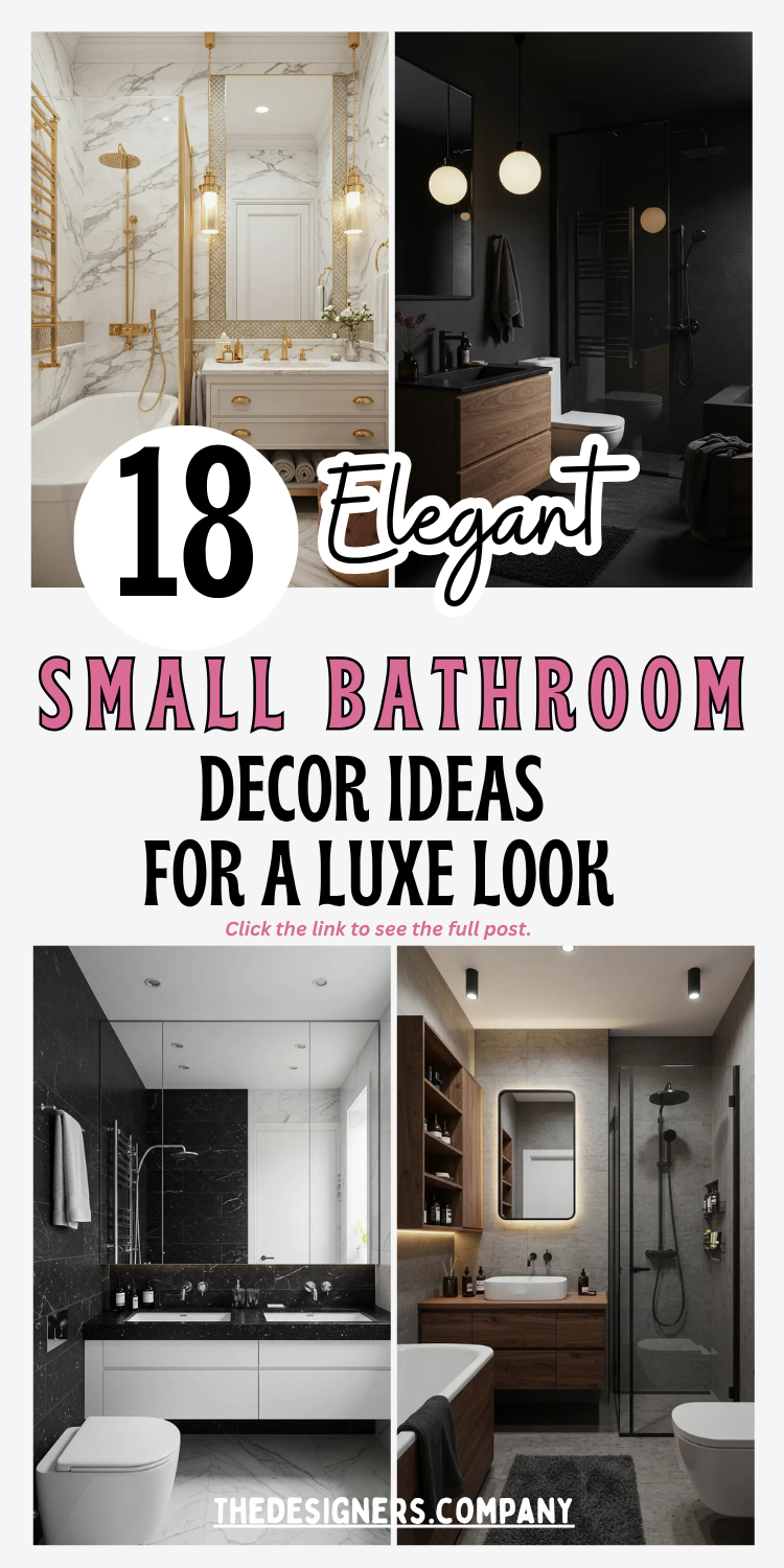 Image showcases a Pinterest graphic titled "18 Elegant Small Bathroom Decor Ideas for a Luxe Look." It features four modern and luxurious small bathroom interiors. The top half includes a white marble and gold bathroom with a vintage vanity, and a sleek black modern space with pendant lighting. The bottom showcases a black and white marble theme with double sinks, and a warm wood-accented minimalist bathroom with a glass shower and built-in shelves. The text uses bold and stylish fonts in black and pink tones, creating a chic and sophisticated theme.