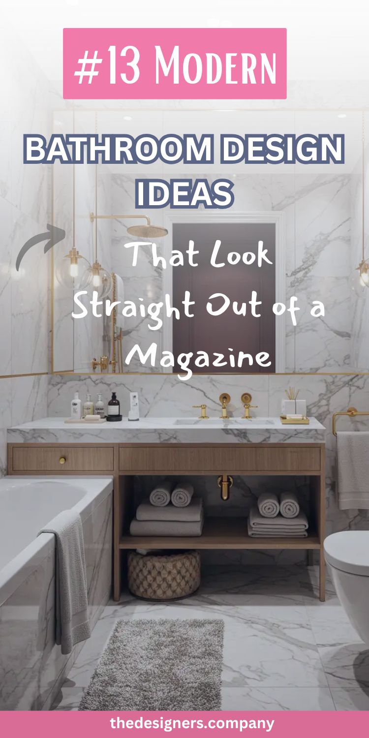 Image showcases a modern luxury bathroom with marble walls and floors, double vanity with wood cabinets, gold fixtures, and elegant lighting. Text on image reads: “#13 Modern Bathroom Design Ideas That Look Straight Out of a Magazine.” Style theme emphasizes sophisticated materials, sleek lines, and upscale comfort. Bottom banner includes website: thedesigners.company. Design reflects a blend of minimalism and modern opulence for home inspiration.